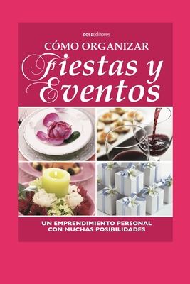 Cómo Organizar Fiestas Y Eventos: un emprendimiento personal con muchas posibilidades -