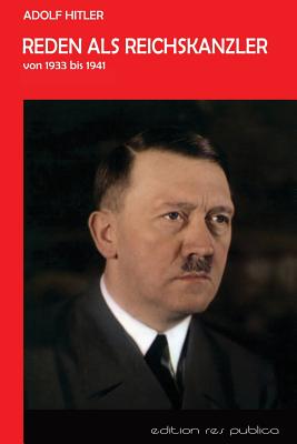 Reden als Reichskanzler: Vom Ermaechtigungsgesetz bis zur Kriegserklaerung an die USA - Adolf Hitler