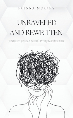 Unraveled and Rewritten - Brenna Murphy