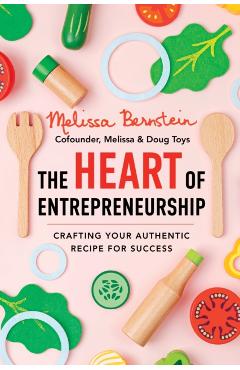 The Heart of Entrepreneurship: Crafting Your Authentic Recipe for Success - Melissa Bernstein