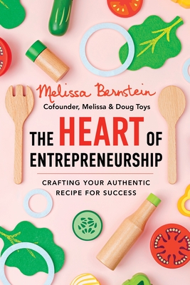 The Heart of Entrepreneurship: Crafting Your Authentic Recipe for Success - Melissa Bernstein