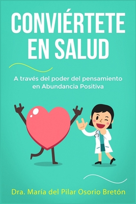 Conviértete en salud a través del poder del pensamiento en Abundancia Positiva - María Del Pilar Osorio Bretón
