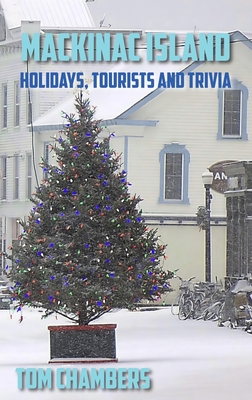 Mackinac Island: Holidays, Tourists, and Trivia - Tom Chambers