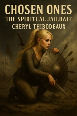 Chosen Ones The Spiritual Jailbait - Cheryl Lorraine Thibodeaux