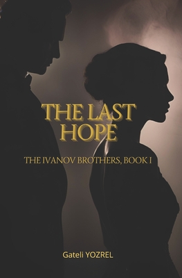 The Last Hope: The Ivanov Brothers, book I - Gateli Yozrel