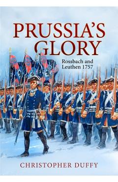 Coperta cărții 'Prussia's Glory: Rossbach and Leuthen 1757 - Christopher Duffy'