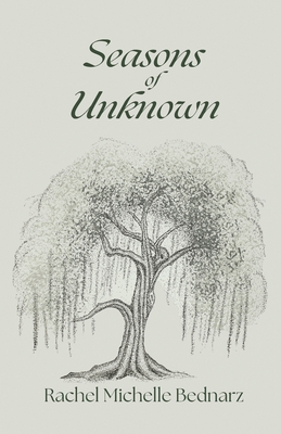 Seasons of Unknown - Rachel Michelle Bednarz