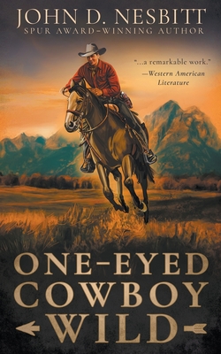 One-Eyed Cowboy Wild: A Classic Western Adventure - John D. Nesbitt