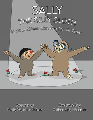 Sally the Silly Sloth: Read Aloud Books, Books for Early Readers, Making Alliteration Fun! - Nicky Gaymer-jones