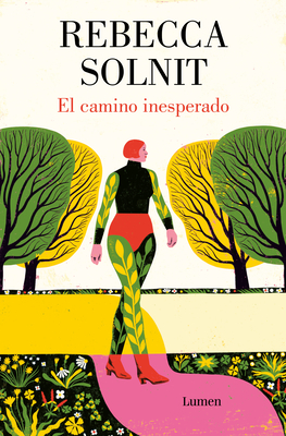 El Camino Inesperado / No Straight Road Takes You There - Rebecca Solnit