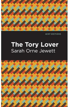 Poza produsului The Tory Lover - Sarah Orne Jewett