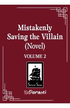 Coperta cărții 'Mistakenly Saving the Villain (Novel) Vol. 2 -'