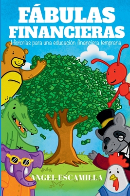 Fábulas Financieras: Historias para una educación financiera temprana - Angel Daniel Escamilla Rodríguez