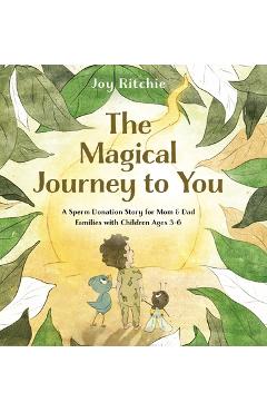 Coperta cărții 'The Magical Journey to You: A Sperm Donation Story for Mom & Dad Families with Children Ages 3-6: A Sperm Donation'