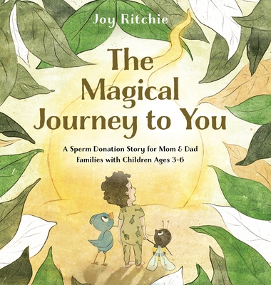 The Magical Journey to You: A Sperm Donation Story for Mom & Dad Families with Children Ages 3-6: A Sperm Donation Story for Mom & Dad Families with C - Joy Ritchie