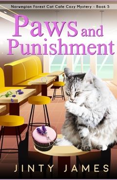 Coperta cărții 'Paws and Punishment: A Norwegian Forest Cat Café Cozy Mystery - Book 5 - Jinty James'