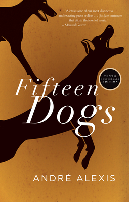 Fifteen Dogs: Tenth Anniversary Edition - André Alexis