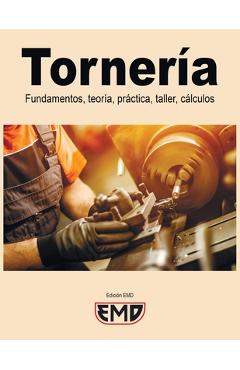 Coperta cărții 'Tornería: Fundamentos, teoría, práctica, taller, cálculos - Edición Emd'