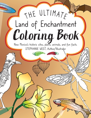 The Ultimate Land of Enchantment Coloring Book: New Mexico's historic sites, plants, animals, and fun facts. -