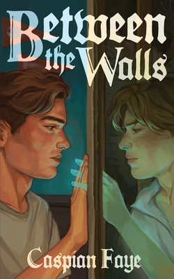 Between the Walls - Caspian Faye