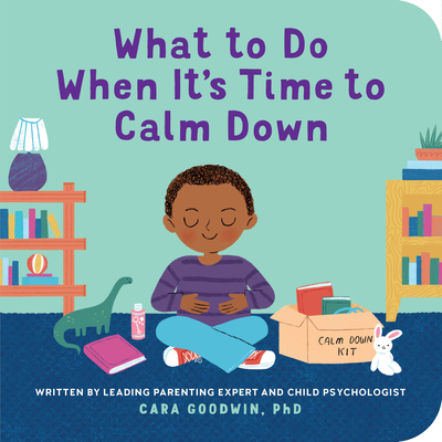 Coperta cărții 'What to Do When It's Time to Calm Down - Cara Goodwin'