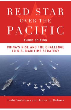 Coperta cărții 'Red Star Over the Pacific, Third Edition: China's Rise and the Challenge to U.S. Maritime Strategy - Toshi Yoshihara'