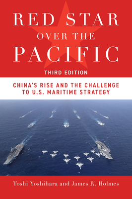 Coperta cărții 'Red Star Over the Pacific, Third Edition: China's Rise and the Challenge to U.S. Maritime Strategy - Toshi Yoshihara'