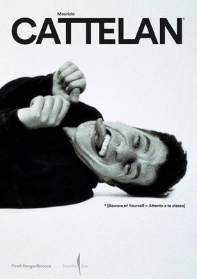 Maurizio Cattelan: Beware of Yourself - Maurizio Cattelan