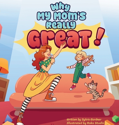 Why My Mom's Really Great!: A Heartwarming Children's Book About Moms, Family, and Everyday Adventures - Roka Studio