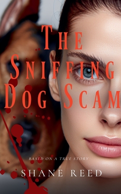The Sniffing Dog Scam - Shane Reed