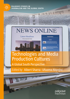 Technologies and Media Production Cultures: A Global South Perspective - Albert Sharra