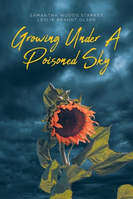Growing Under a Poisoned Sky - Samantha Woods Starkey
