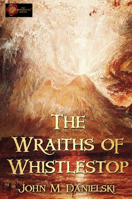 The Wraiths of Whistestop - John Danielski
