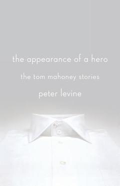 Coperta cărții 'The Appearance of a Hero: The Tom Mahoney Stories - Peter Levine'