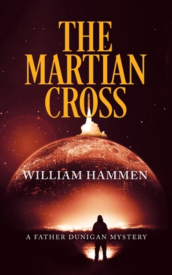 The Martian Cross: A Father Dunigan Mystery - William Hammen