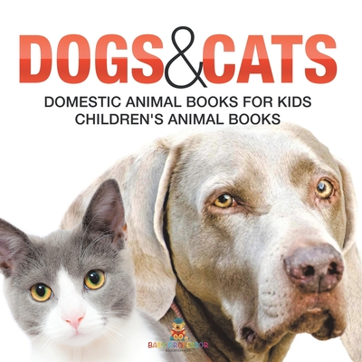 Dogs and Cats: Domestic Animal Books for Kids Children's Animal Books - 