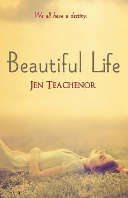 Beautiful Life - Jen Teachenor