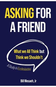 Coperta cărții 'Asking for a Friend: What We All Think but Think We Shouldn't - Bill Mesaeh'