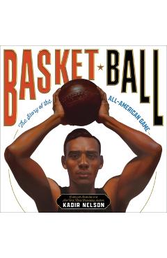 Poza produsului Basket Ball: The Story of the All-American Game - Kadir Nelson