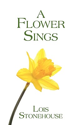 A Flower Sings - Lois Stonehouse