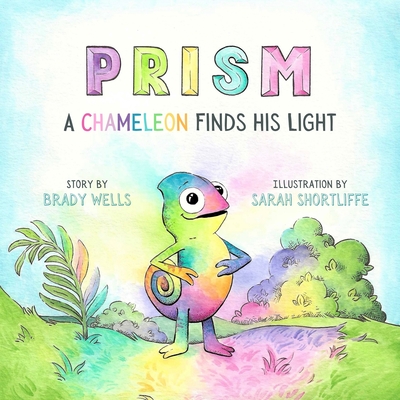 Prism: A Chameleon Finds His Light - Brady Wells