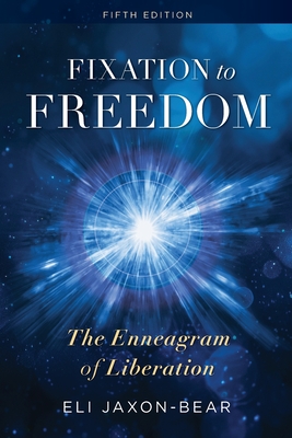 Fixation to Freedom: The Enneagram of Liberation - Eli Jaxon-bear