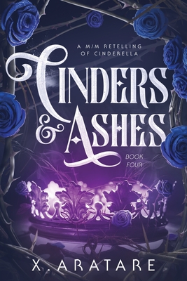 Cinders & Ashes Book 4: A Gay Retelling of Cinderella - X. Aratare