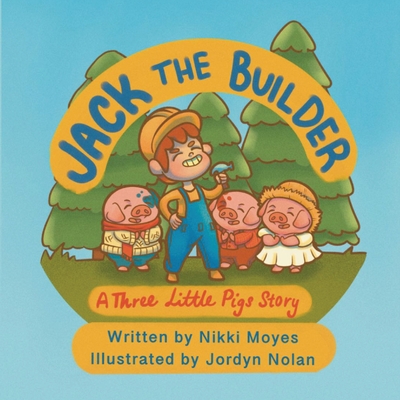 Jack the Builder: A Three Little Pigs Story - Nikki Moyes