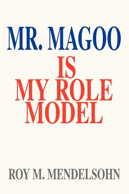 Mr. Magoo Is My Role Model - Roy M. Mendelsohn