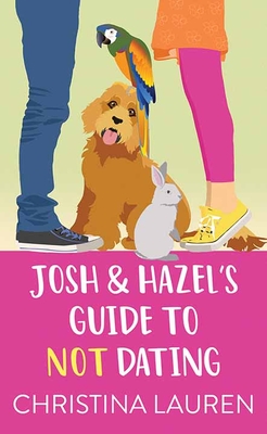 Josh and Hazel's Guide to Not Dating - Christina Lauren