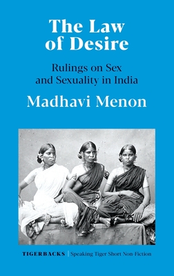 The Law of Desire Rulings on Sex and Sexuality in India - Madhavi Menon