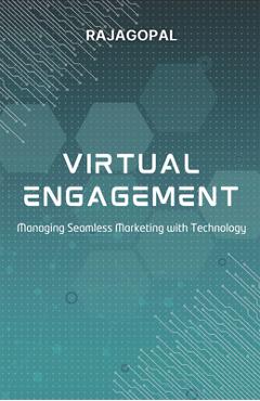 Coperta cărții 'Virtual Engagement: Managing Seamless Marketing with Technology -'