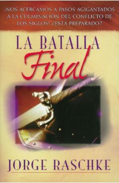 La Batalla Final - Jorge Raschke
