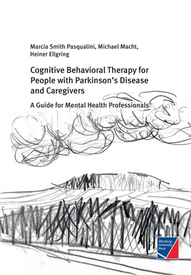 Cognitive Behavioral Therapy for People with Parkinson's Disease and Caregivers: A Guide for Mental Health Professionals - Marcia Smith Pasqualini